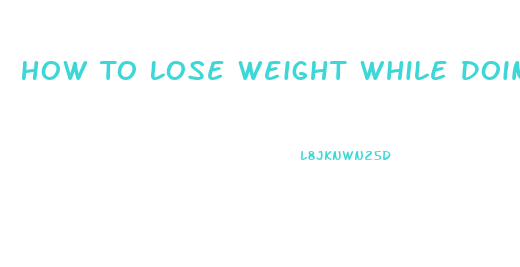 How To Lose Weight While Doing Nothing