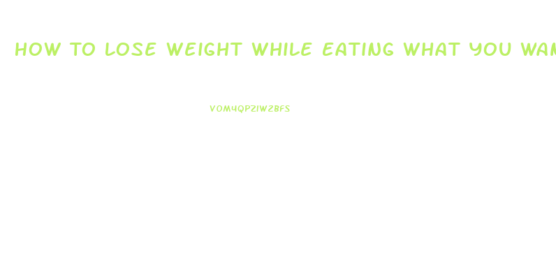 How To Lose Weight While Eating What You Want