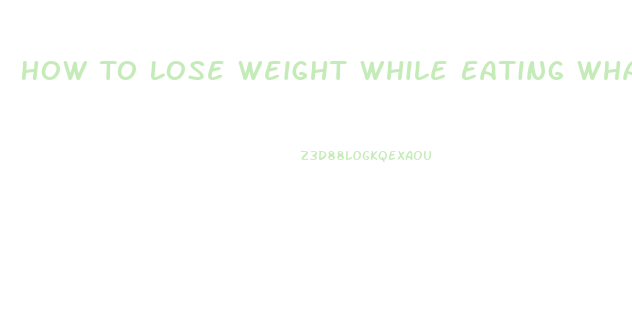 How To Lose Weight While Eating What You Want