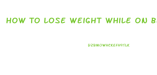 How To Lose Weight While On Bedrest