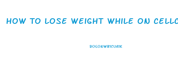 How To Lose Weight While On Cellcept