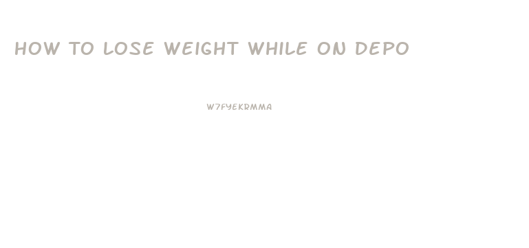 How To Lose Weight While On Depo