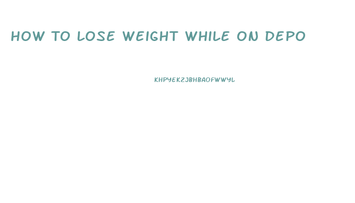 How To Lose Weight While On Depo