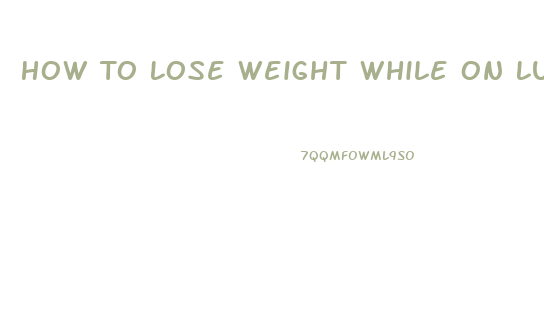 How To Lose Weight While On Lupron