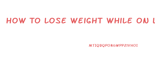 How To Lose Weight While On Lupron