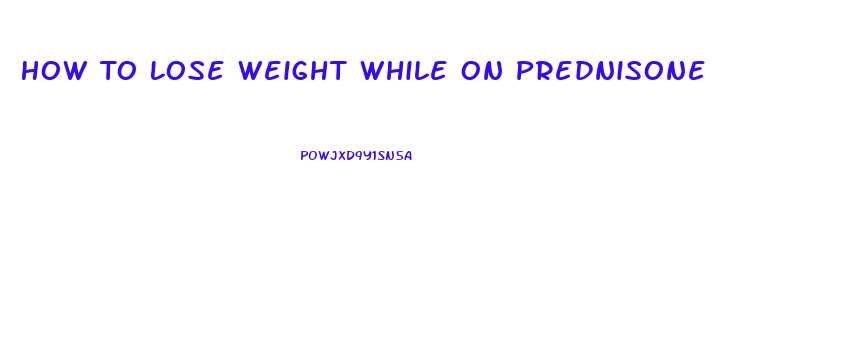 How To Lose Weight While On Prednisone