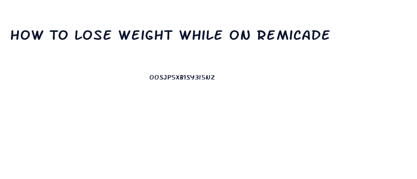 How To Lose Weight While On Remicade