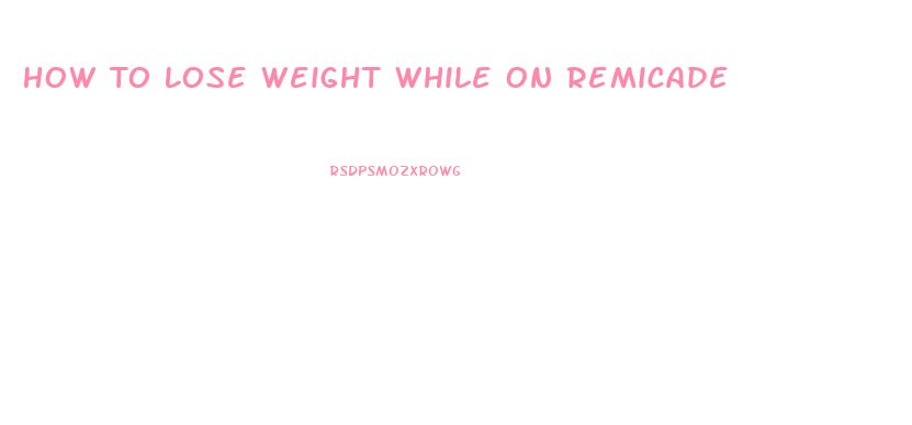 How To Lose Weight While On Remicade