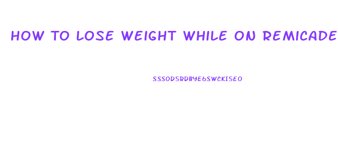 How To Lose Weight While On Remicade