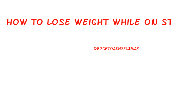 How To Lose Weight While On Steroids