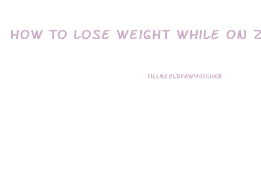 How To Lose Weight While On Zoloft