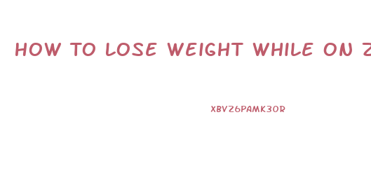 How To Lose Weight While On Zoloft