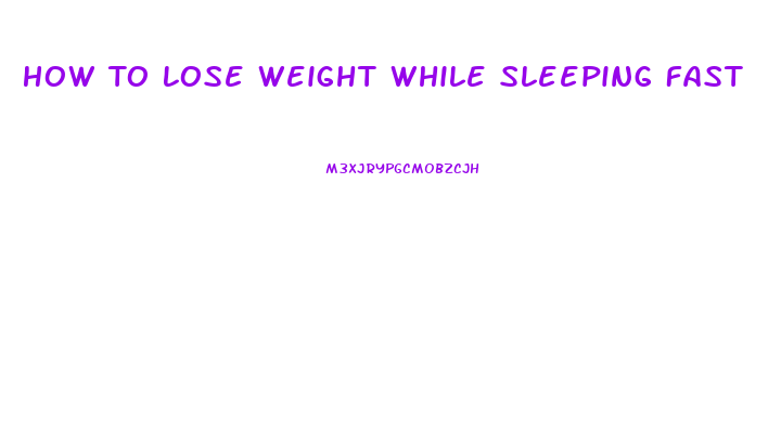 How To Lose Weight While Sleeping Fast