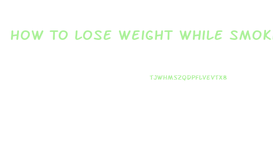 How To Lose Weight While Smoking Weed