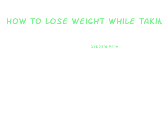 How To Lose Weight While Taking Cymbalta