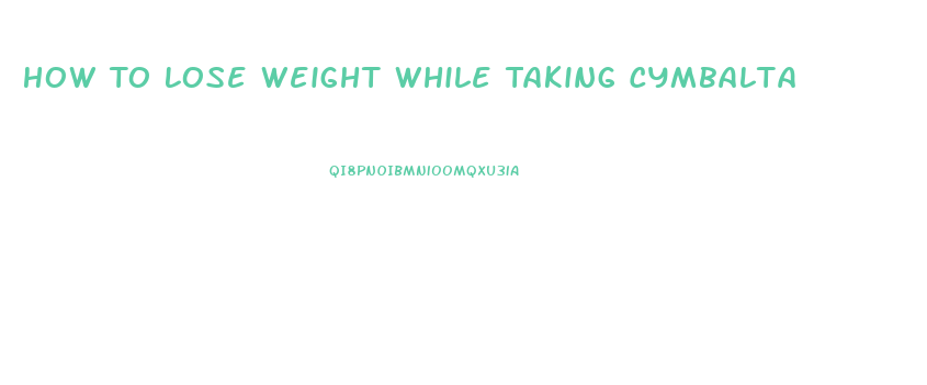 How To Lose Weight While Taking Cymbalta