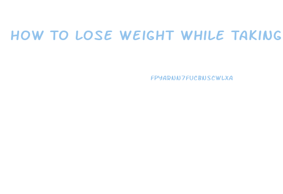 How To Lose Weight While Taking Tamoxifen