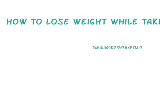 How To Lose Weight While Taking Tamoxifen