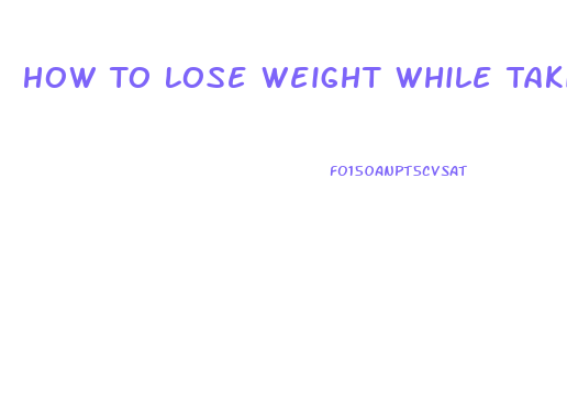 How To Lose Weight While Taking Tamoxifen