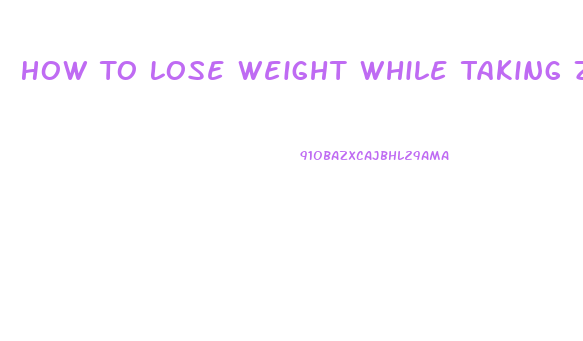 How To Lose Weight While Taking Zoloft