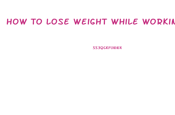 How To Lose Weight While Working Out