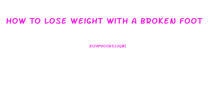 How To Lose Weight With A Broken Foot