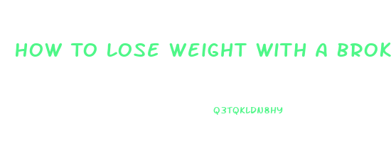 How To Lose Weight With A Broken Foot