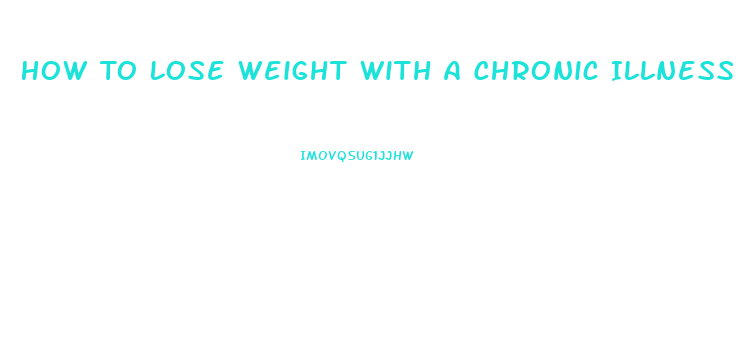 How To Lose Weight With A Chronic Illness