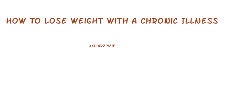 How To Lose Weight With A Chronic Illness