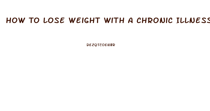 How To Lose Weight With A Chronic Illness