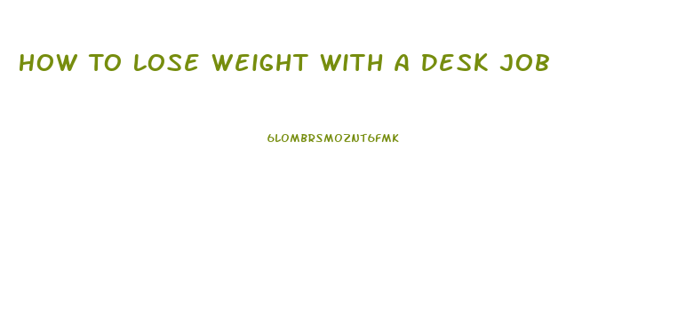 How To Lose Weight With A Desk Job