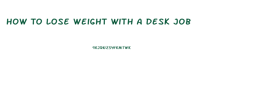 How To Lose Weight With A Desk Job