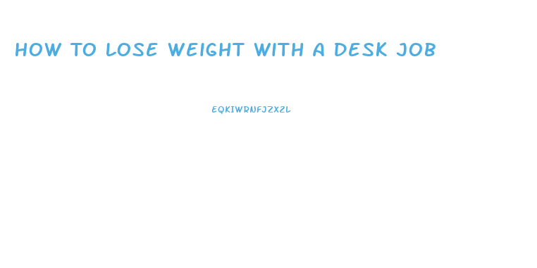 How To Lose Weight With A Desk Job
