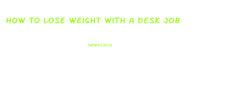 How To Lose Weight With A Desk Job