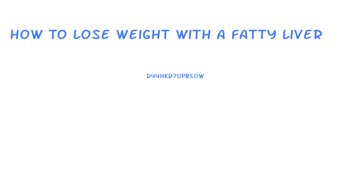 How To Lose Weight With A Fatty Liver