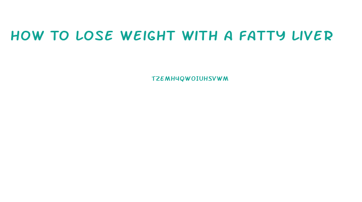 How To Lose Weight With A Fatty Liver