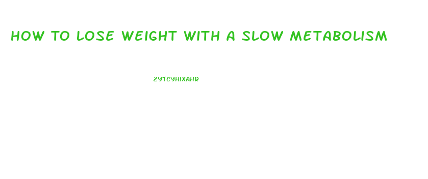 How To Lose Weight With A Slow Metabolism