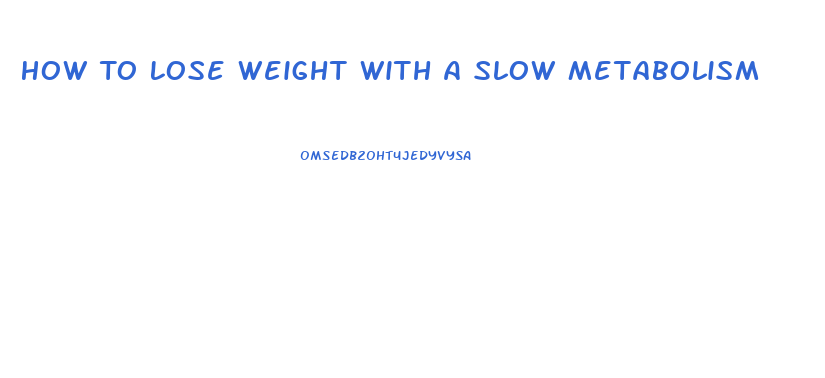 How To Lose Weight With A Slow Metabolism