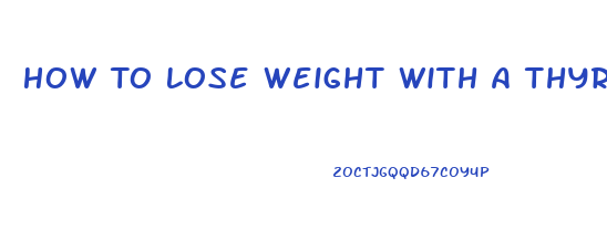 How To Lose Weight With A Thyroid Condition