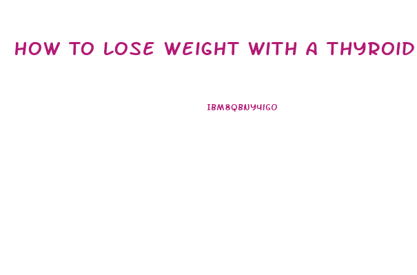 How To Lose Weight With A Thyroid Condition