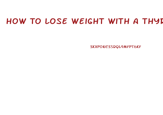 How To Lose Weight With A Thyroid Condition