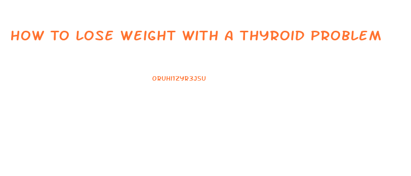 How To Lose Weight With A Thyroid Problem