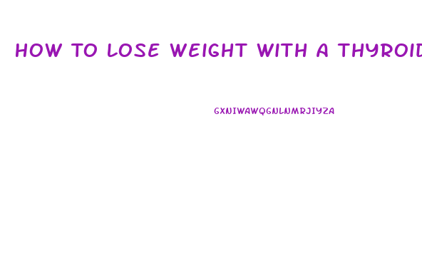How To Lose Weight With A Thyroid Problem