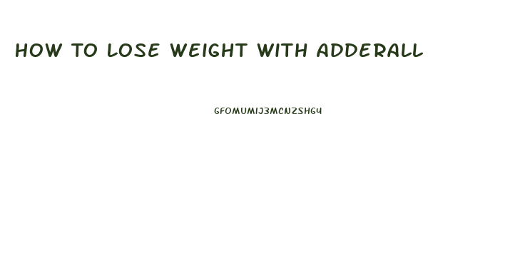 How To Lose Weight With Adderall