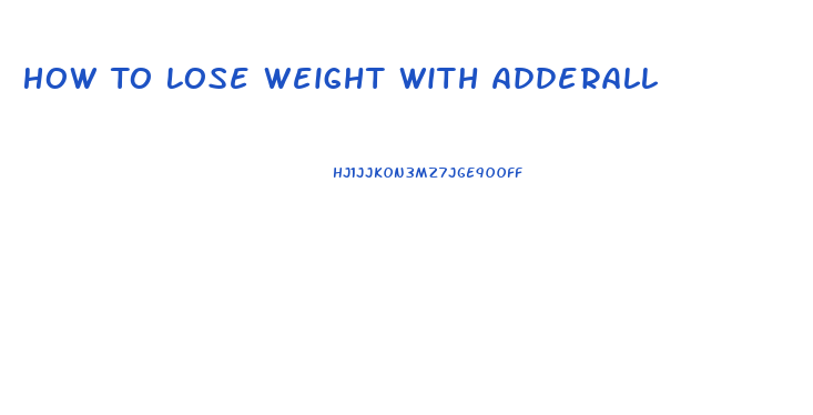 How To Lose Weight With Adderall