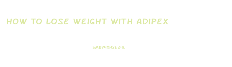 How To Lose Weight With Adipex