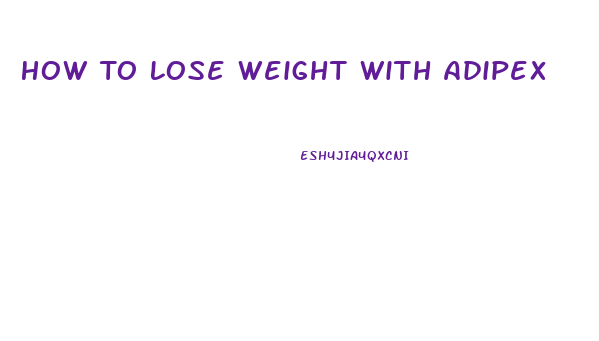 How To Lose Weight With Adipex