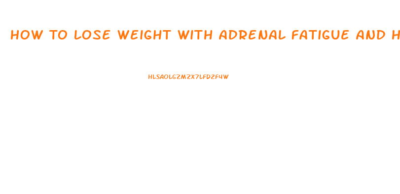 How To Lose Weight With Adrenal Fatigue And Hypothyroid