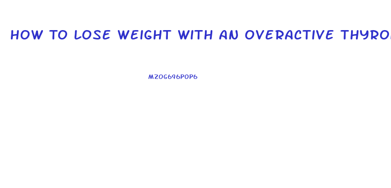 How To Lose Weight With An Overactive Thyroid