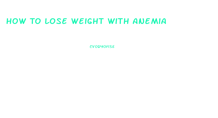 How To Lose Weight With Anemia
